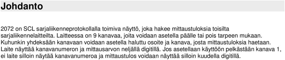 Kuhunkin yhdeksään kanavaan voidaan asetella haluttu osoite ja kanava, josta mittaustuloksia haetaan.