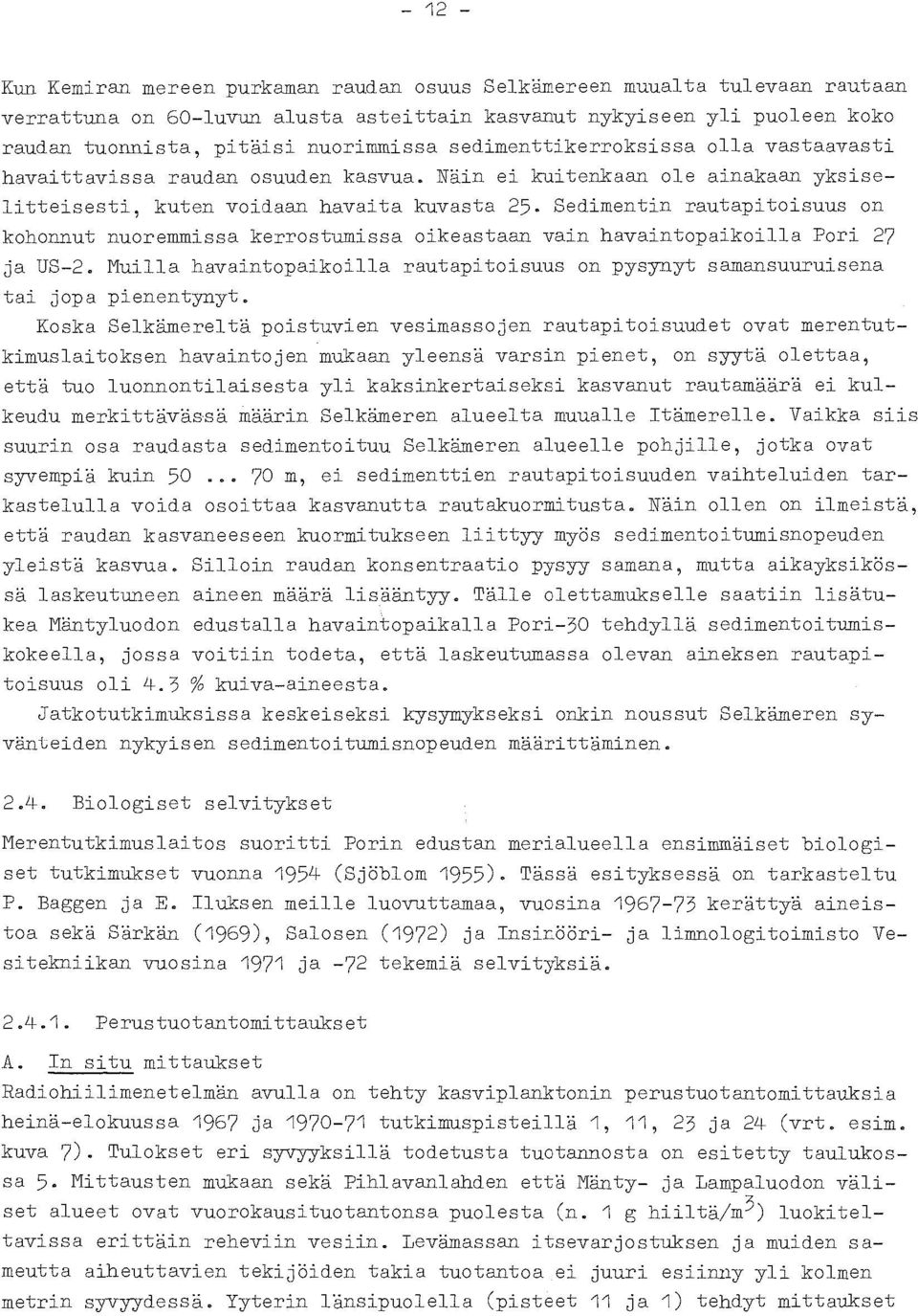 Sedimentin rautapitoisuus on kohonnut nuoremmissa kerrostumissa oikeastaan vain havaintopaikoilla Pori 27 ja US-2.