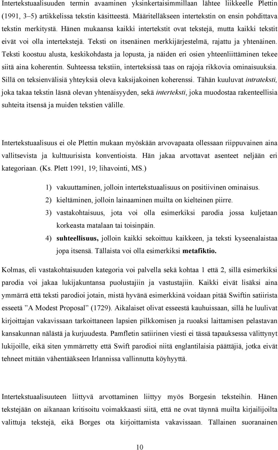 Teksti on itsenäinen merkkijärjestelmä, rajattu ja yhtenäinen. Teksti koostuu alusta, keskikohdasta ja lopusta, ja näiden eri osien yhteenliittäminen tekee siitä aina koherentin.