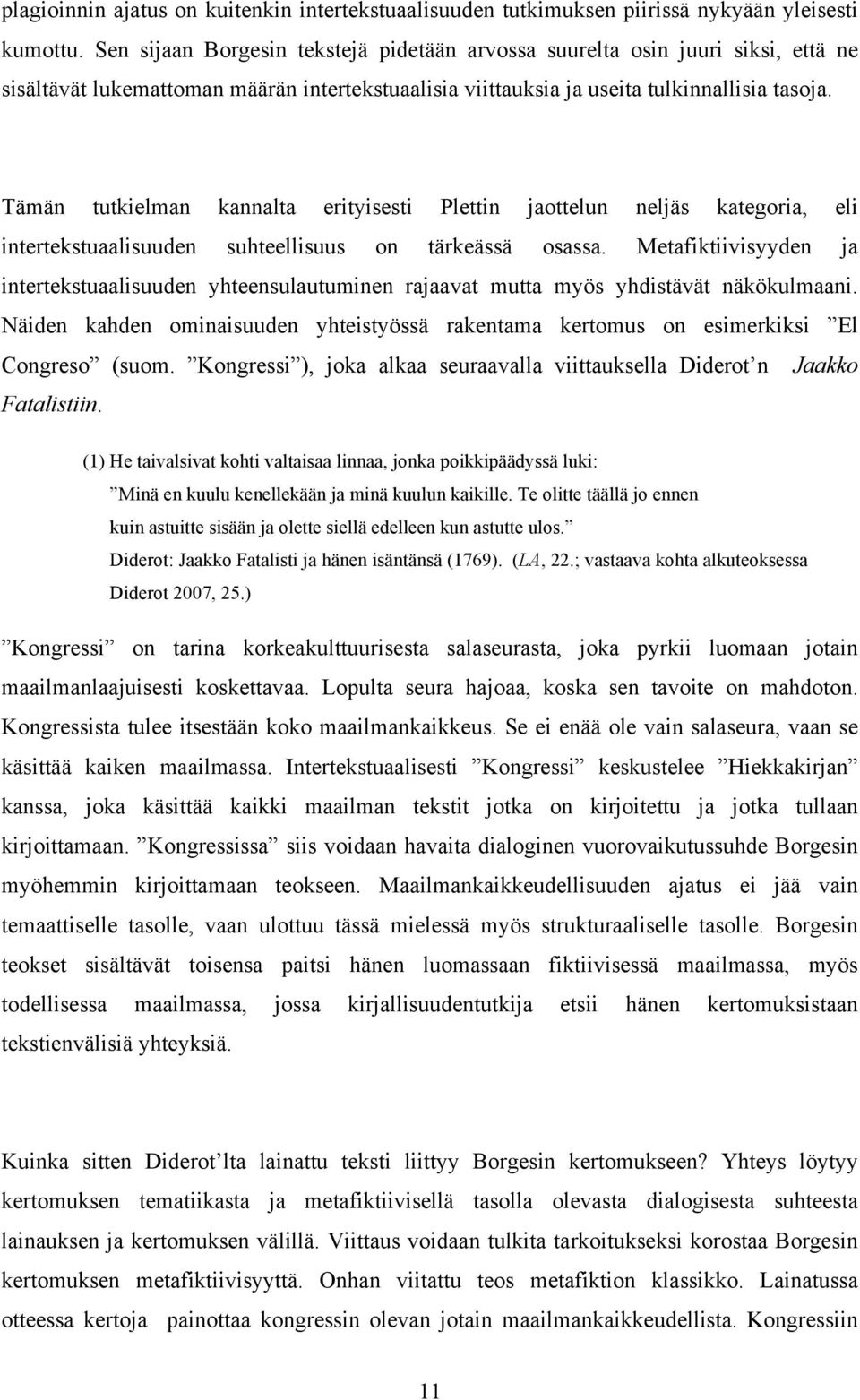 Tämän tutkielman kannalta erityisesti Plettin jaottelun neljäs kategoria, eli intertekstuaalisuuden suhteellisuus on tärkeässä osassa.