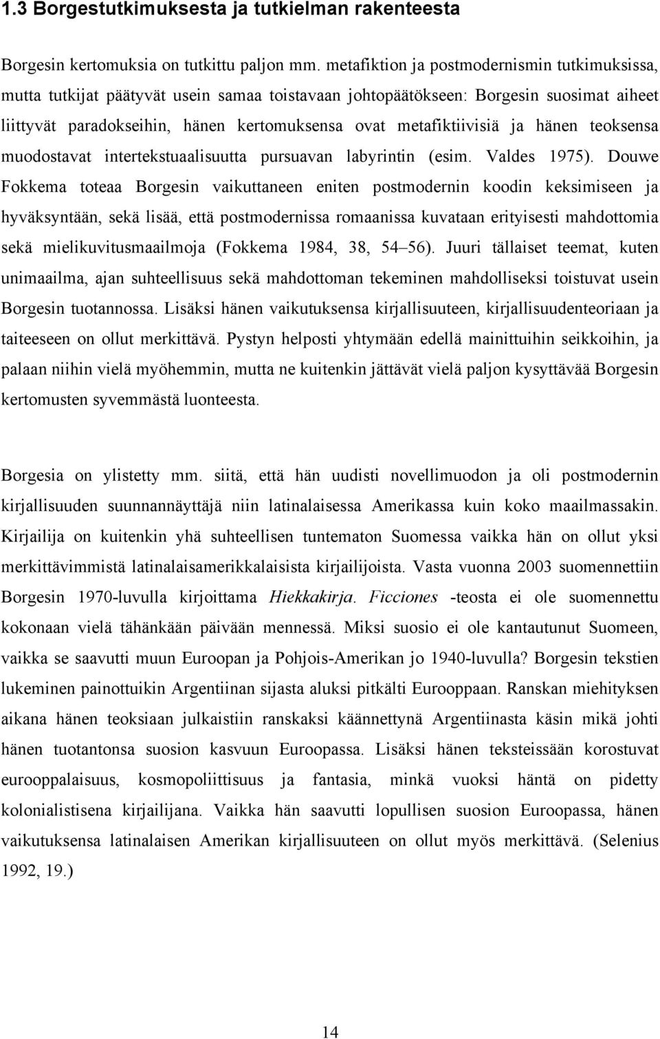 metafiktiivisiä ja hänen teoksensa muodostavat intertekstuaalisuutta pursuavan labyrintin (esim. Valdes 1975).