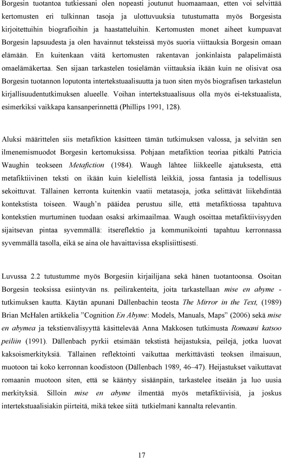 En kuitenkaan väitä kertomusten rakentavan jonkinlaista palapelimäistä omaelämäkertaa.