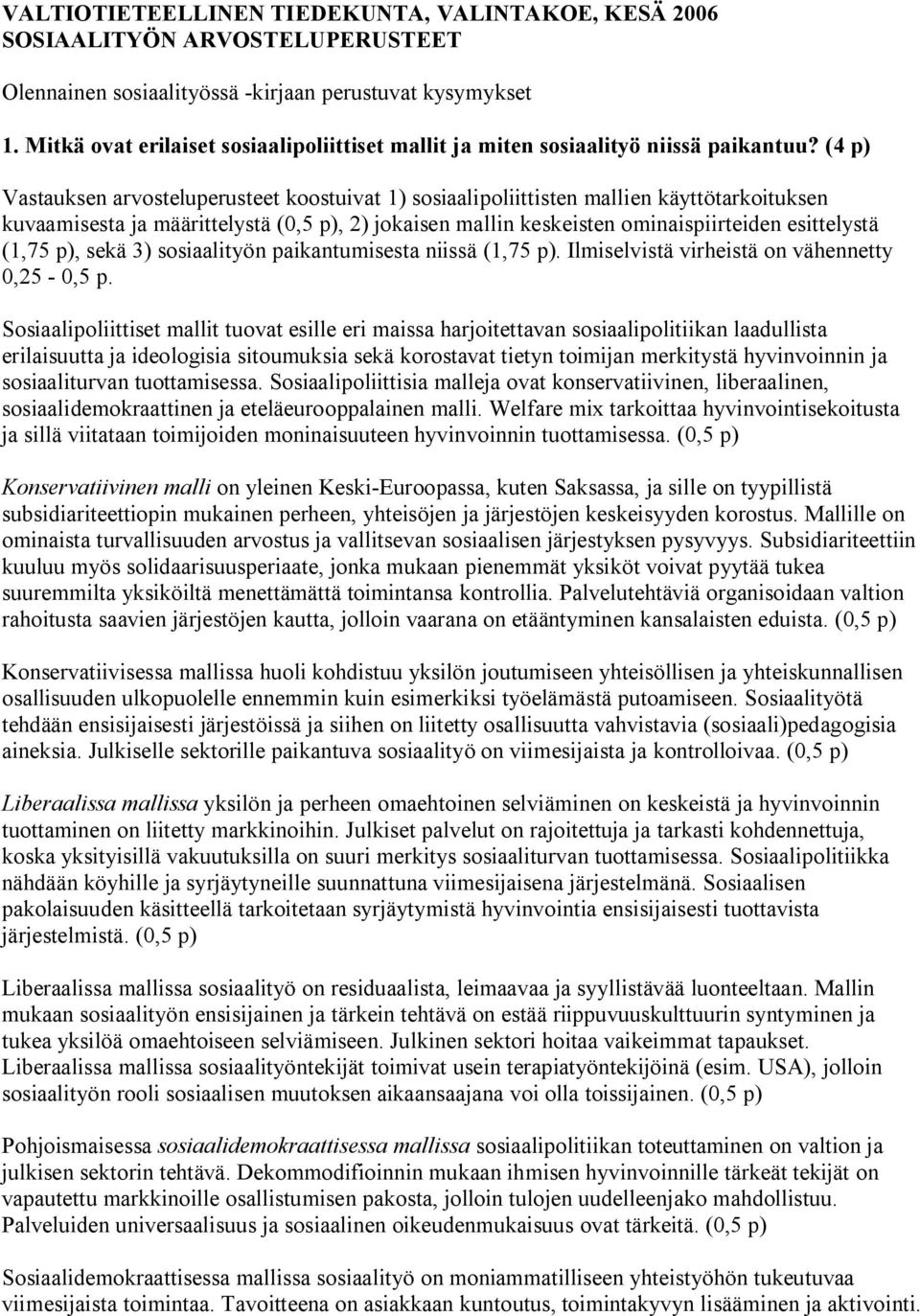 (4 p) Vastauksen arvosteluperusteet koostuivat 1) sosiaalipoliittisten mallien käyttötarkoituksen kuvaamisesta ja määrittelystä (0,5 p), 2) jokaisen mallin keskeisten ominaispiirteiden esittelystä