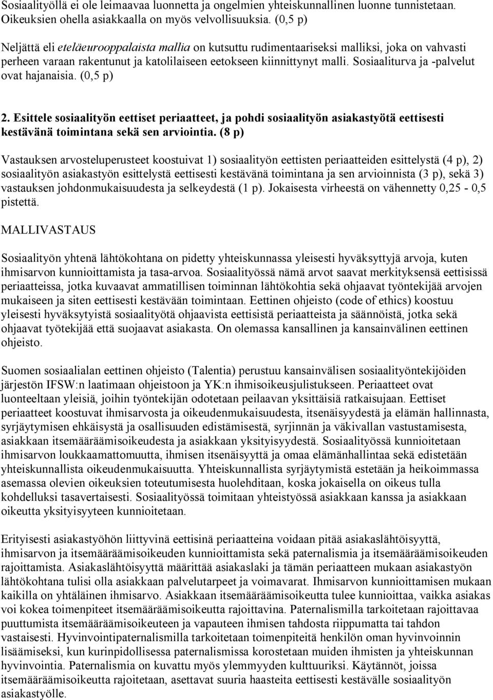 Sosiaaliturva ja -palvelut ovat hajanaisia. (0,5 p) 2. Esittele sosiaalityön eettiset periaatteet, ja pohdi sosiaalityön asiakastyötä eettisesti kestävänä toimintana sekä sen arviointia.