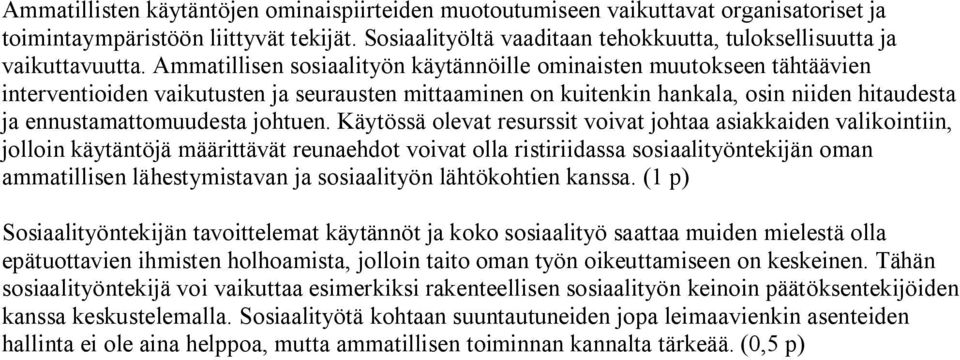 Ammatillisen sosiaalityön käytännöille ominaisten muutokseen tähtäävien interventioiden vaikutusten ja seurausten mittaaminen on kuitenkin hankala, osin niiden hitaudesta ja ennustamattomuudesta