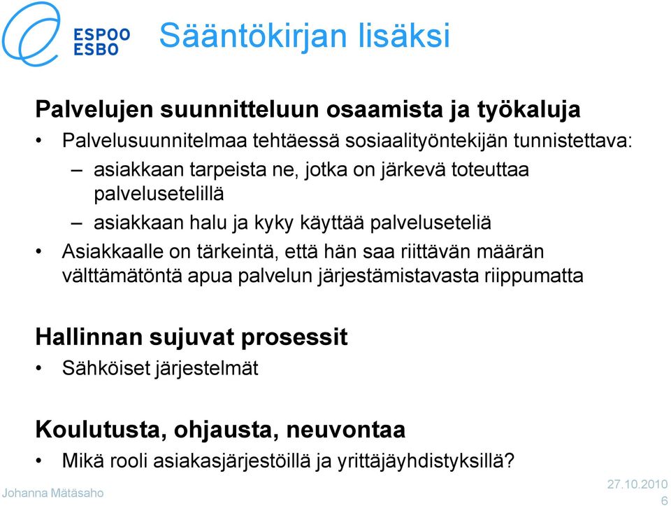 palveluseteliä Asiakkaalle on tärkeintä, että hän saa riittävän määrän välttämätöntä apua palvelun järjestämistavasta