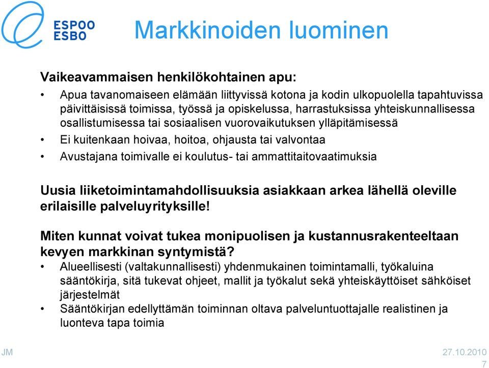 ammattitaitovaatimuksia Uusia liiketoimintamahdollisuuksia asiakkaan arkea lähellä oleville erilaisille palveluyrityksille!