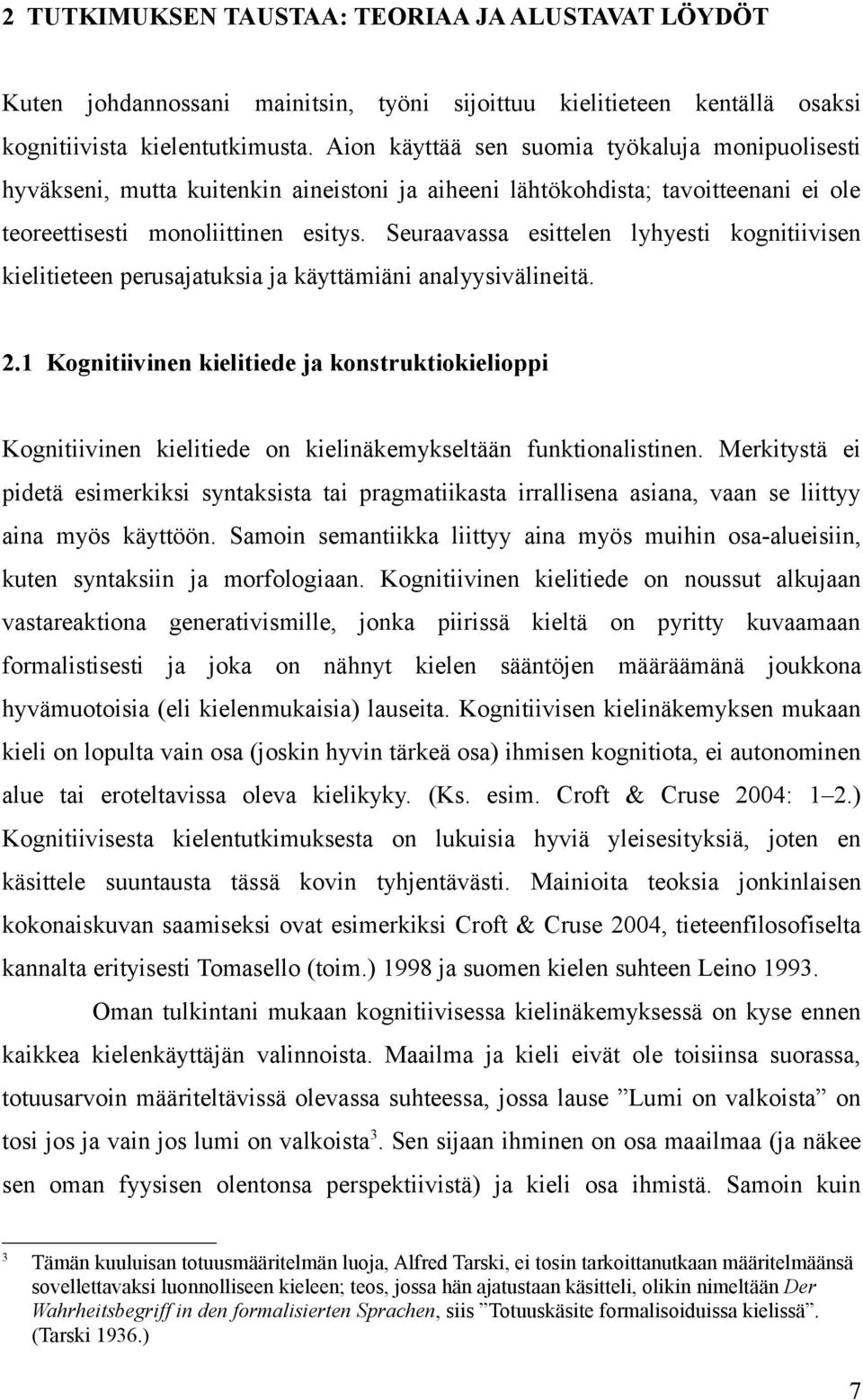 Seuraavassa esittelen lyhyesti kognitiivisen kielitieteen perusajatuksia ja käyttämiäni analyysivälineitä. 2.