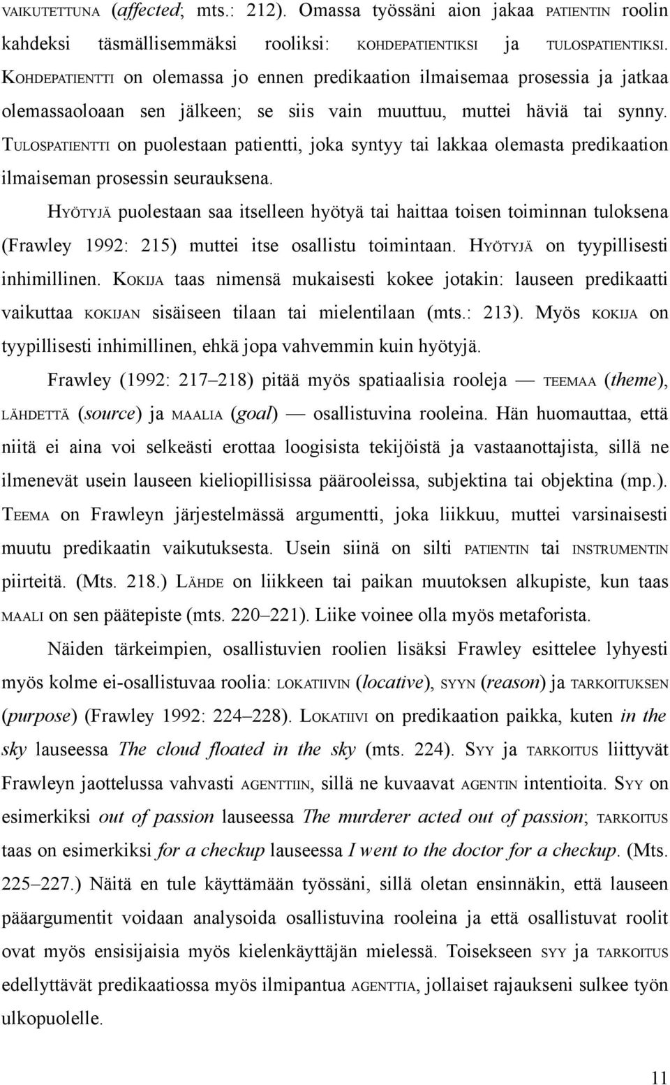 TULOSPATIENTTI on puolestaan patientti, joka syntyy tai lakkaa olemasta predikaation ilmaiseman prosessin seurauksena.