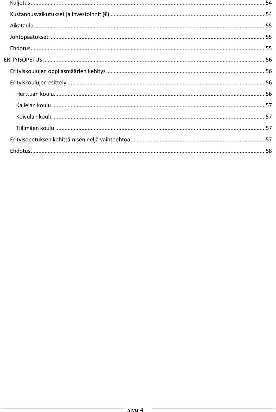 .. 56 Erityiskoulujen esittely... 56 Herttuan koulu... 56 Kallelan koulu... 57 Koivulan koulu.