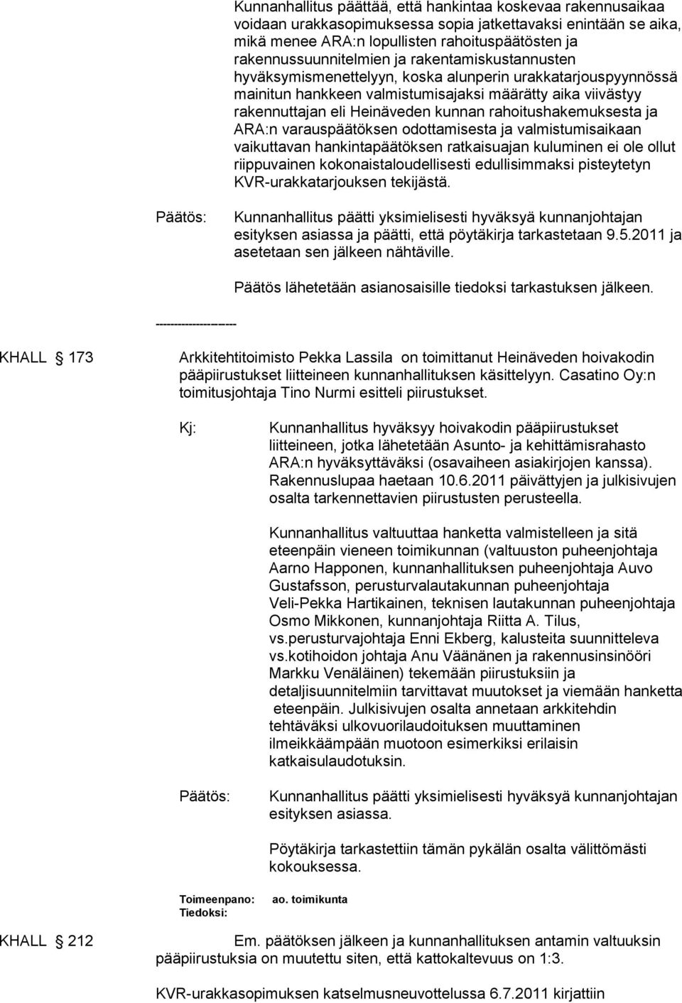 rahoitushakemuksesta ja ARA:n varauspäätöksen odottamisesta ja valmistumisaikaan vaikuttavan hankintapäätöksen ratkaisuajan kuluminen ei ole ollut riippuvainen kokonaistaloudellisesti edullisimmaksi