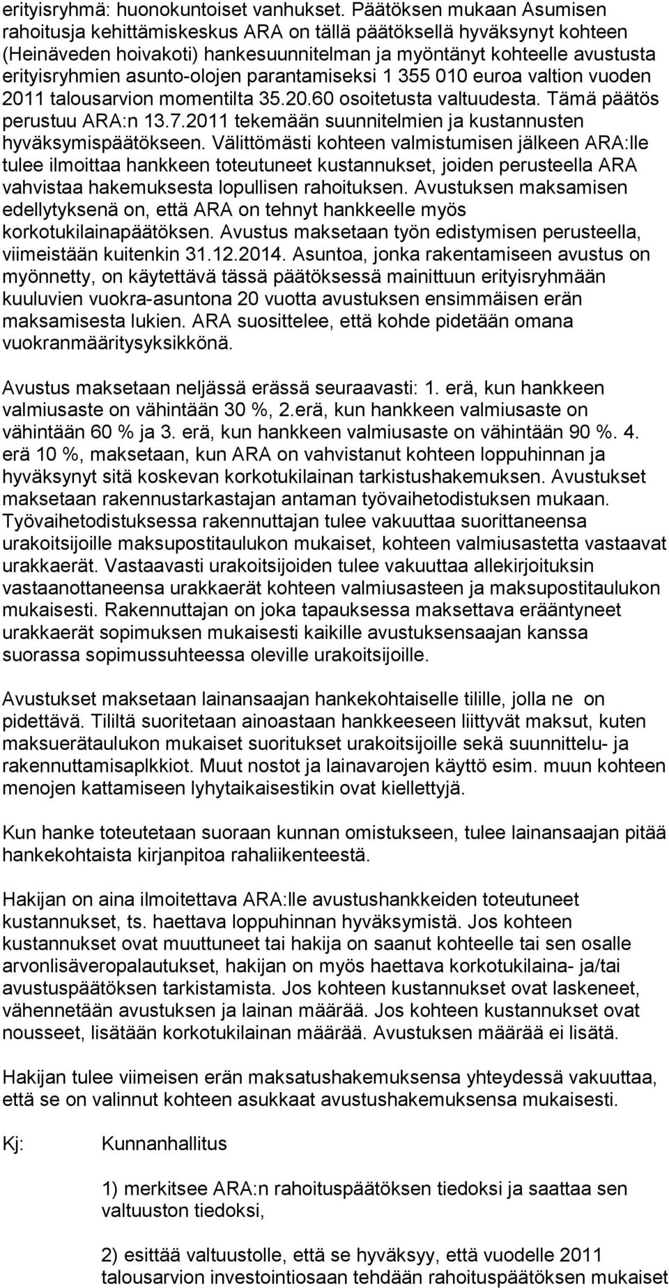 asunto-olojen parantamiseksi 1 355 010 euroa valtion vuoden 2011 talousarvion momentilta 35.20.60 osoitetusta valtuudesta. Tämä päätös perustuu ARA:n 13.7.