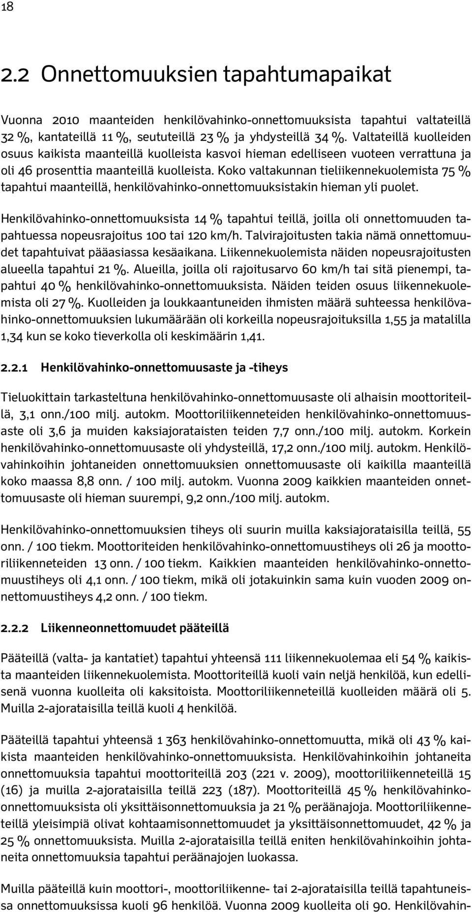 Koko valtakunnan tieliikennekuolemista 75 % tapahtui maanteillä, henkilövahinko-onnettomuuksistakin hieman yli puolet.