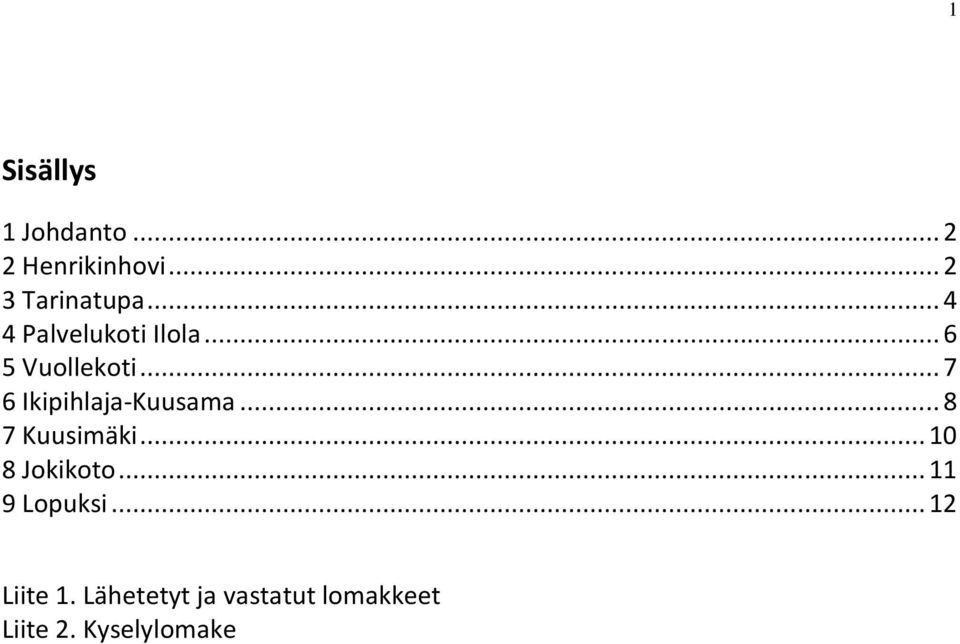 .. 7 6 Ikipihlaja-Kuusama... 8 7 Kuusimäki... 10 8 Jokikoto.