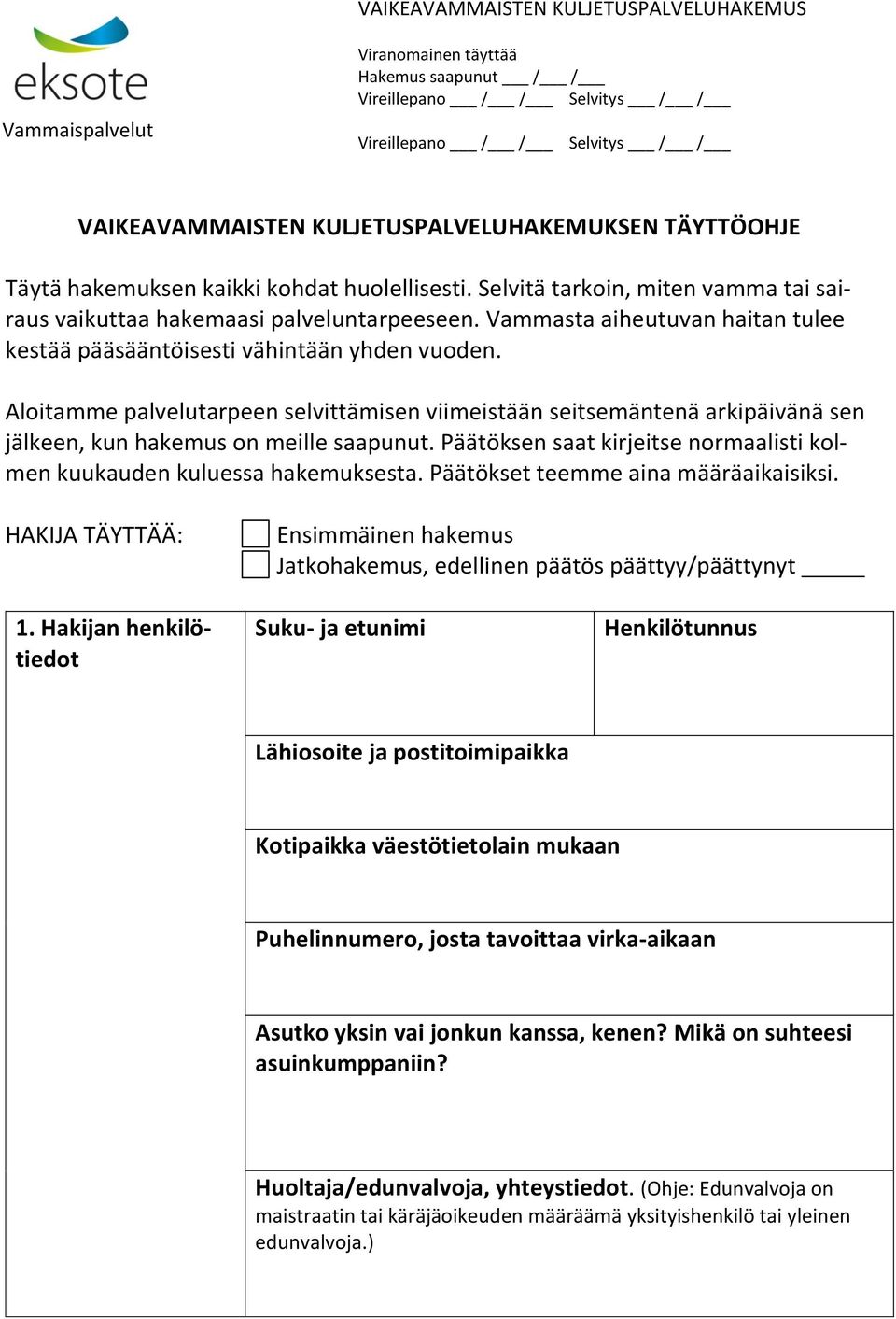 Aloitamme palvelutarpeen selvittämisen viimeistään seitsemäntenä arkipäivänä sen jälkeen, kun hakemus on meille saapunut. Päätöksen saat kirjeitse normaalisti kolmen kuukauden kuluessa hakemuksesta.