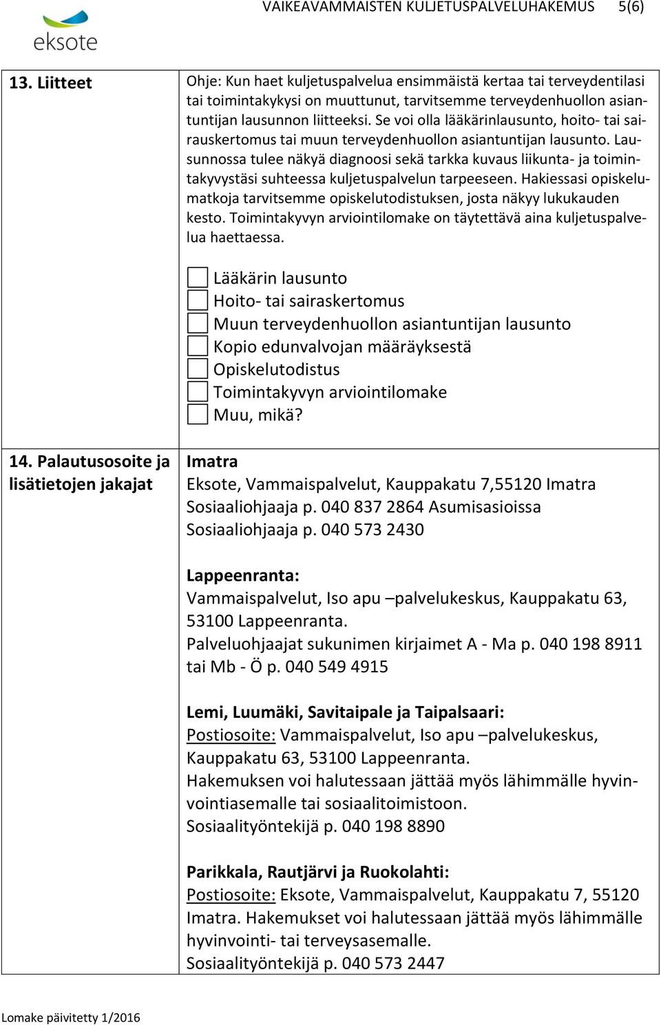 Lausunnossa tulee näkyä diagnoosi sekä tarkka kuvaus liikunta- ja toimintakyvystäsi suhteessa kuljetuspalvelun tarpeeseen.