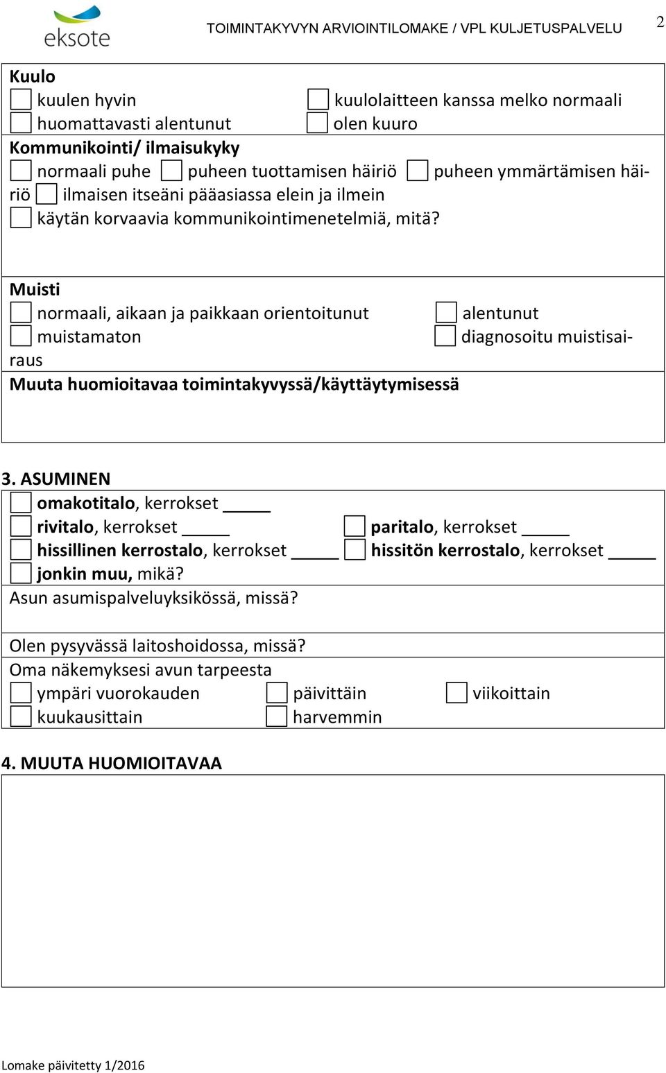 Muisti normaali, aikaan ja paikkaan orientoitunut alentunut muistamaton diagnosoitu muistisairaus Muuta huomioitavaa toimintakyvyssä/käyttäytymisessä 3.