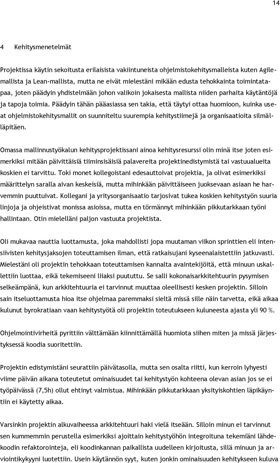 Päädyin tähän pääasiassa sen takia, että täytyi ottaa huomioon, kuinka useat ohjelmistokehitysmallit on suunniteltu suurempia kehitystiimejä ja organisaatioita silmälläpitäen.