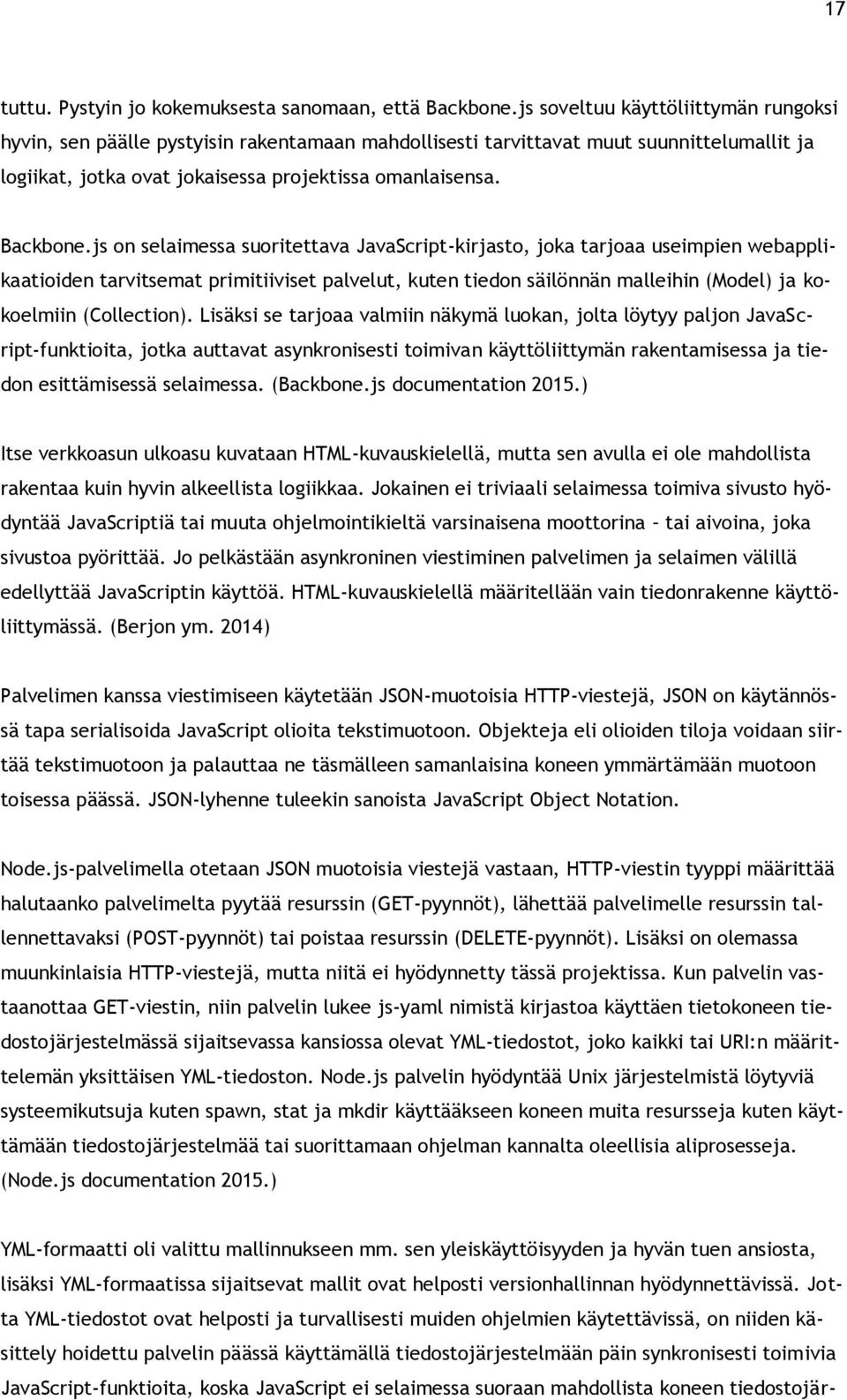 js on selaimessa suoritettava JavaScript-kirjasto, joka tarjoaa useimpien webapplikaatioiden tarvitsemat primitiiviset palvelut, kuten tiedon säilönnän malleihin (Model) ja kokoelmiin (Collection).