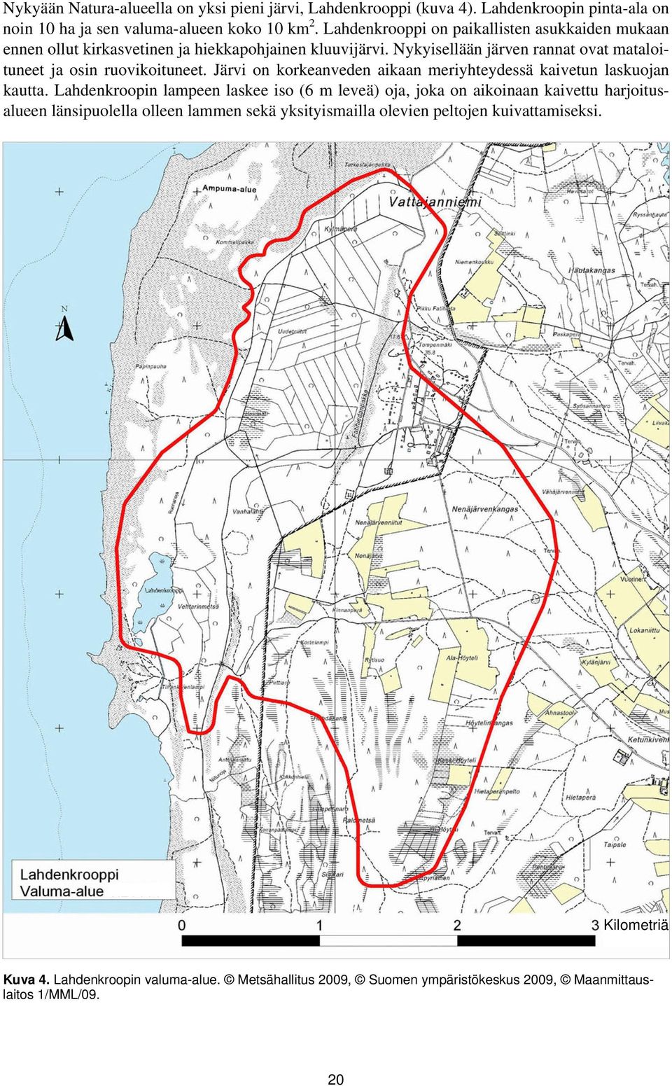 Nykyisellään järven rannat ovat mataloituneet ja osin ruovikoituneet. Järvi on korkeanveden aikaan meriyhteydessä kaivetun laskuojan kautta.