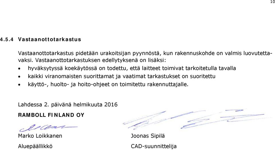 tavalla kaikki viranomaisten suorittamat ja vaatimat tarkastukset on suoritettu käyttö-, huolto- ja hoito-ohjeet on toimitettu