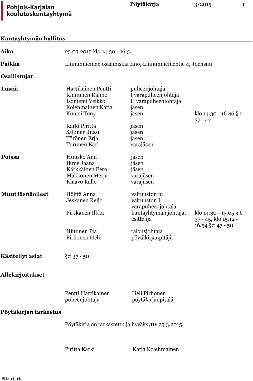 varapuheenjohtaja Kolehmainen Katja jäsen Kuntsi Tony jäsen klo 14.30-16.