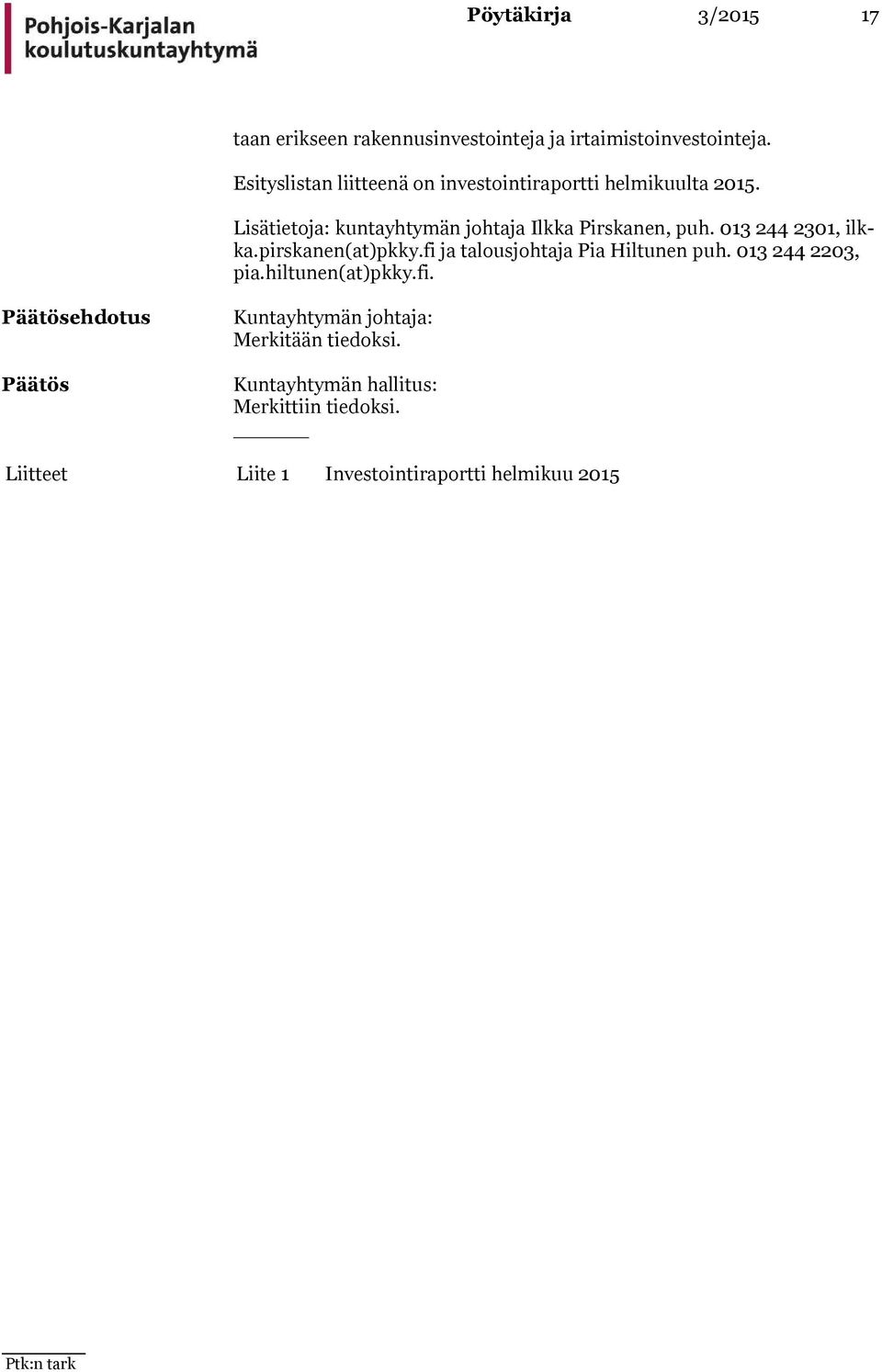 Lisätietoja: kuntayhtymän johtaja Ilkka Pirskanen, puh. 013 244 2301, ilkka.pirskanen(at)pkky.
