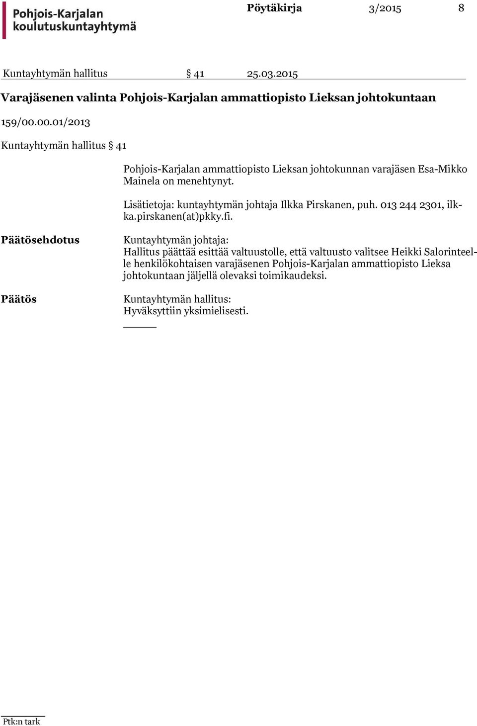Lisätietoja: kuntayhtymän johtaja Ilkka Pirskanen, puh. 013 244 2301, ilkka.pirskanen(at)pkky.fi.