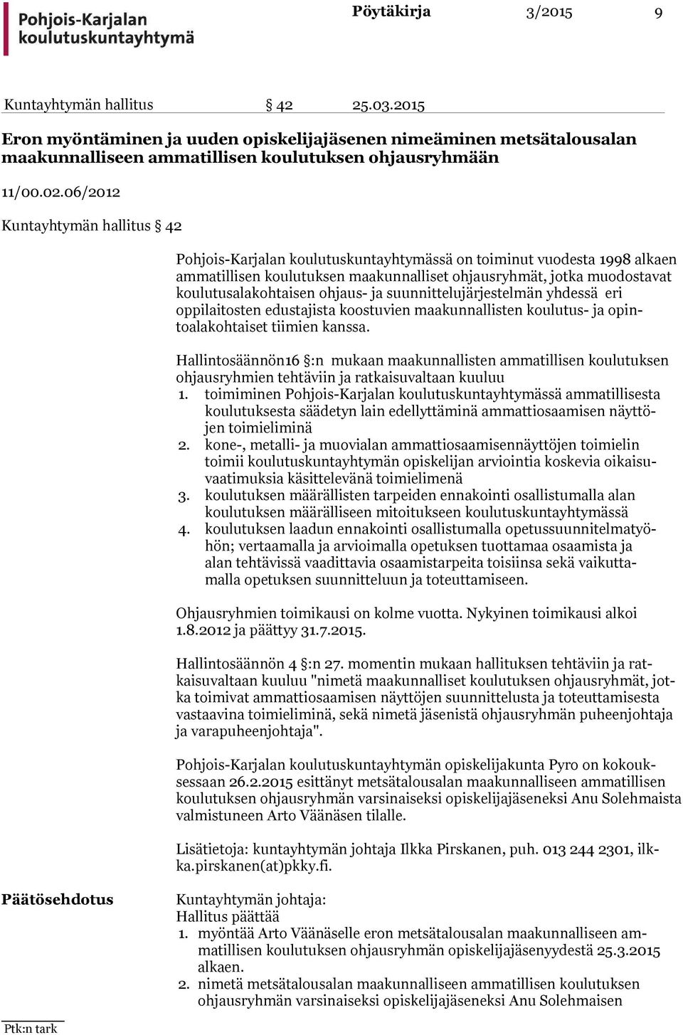 taisen ohjaus- ja suunnittelujärjes telmän yhdessä eri oppilaitosten edustajista koostuvien maakunnal listen koulu tus- ja opintoalakohtaiset tiimien kanssa.