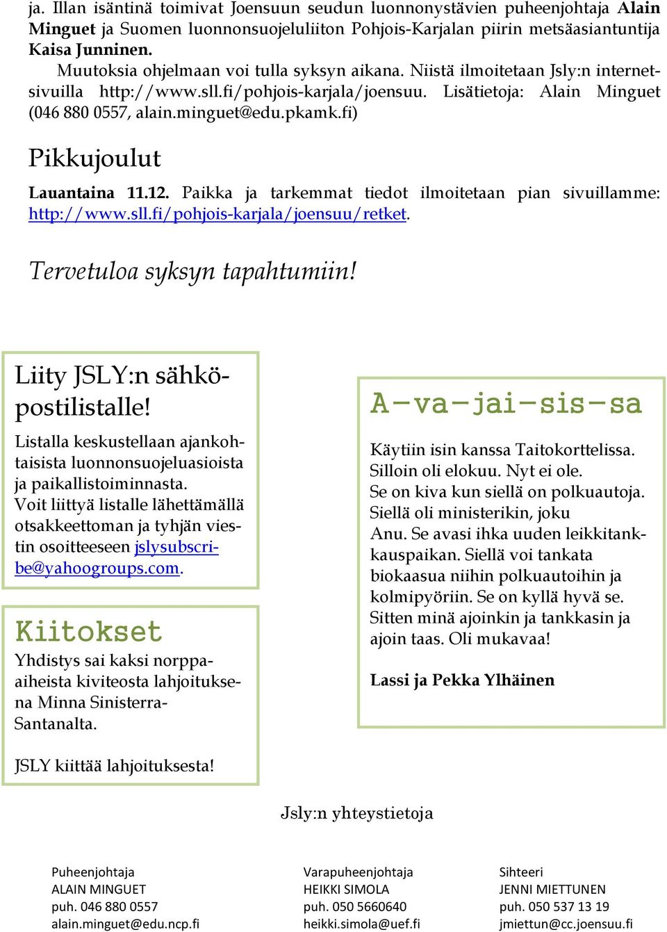fi) Pikkujoulut Lauantaina 11.12. Paikka ja tarkemmat tiedot ilmoitetaan pian sivuillamme: http://www.sll.fi/pohjois-karjala/joensuu/retket. Tervetuloa syksyn tapahtumiin!
