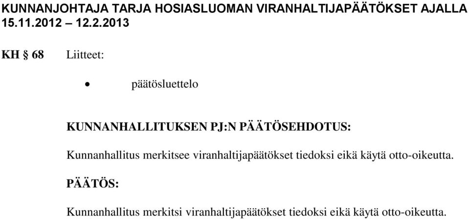 PÄÄTÖSEHDOTUS: Kunnanhallitus merkitsee viranhaltijapäätökset tiedoksi eikä