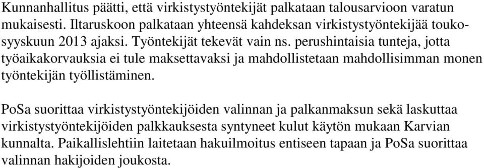 perushintaisia tunteja, jotta työaikakorvauksia ei tule maksettavaksi ja mahdollistetaan mahdollisimman monen työntekijän työllistäminen.