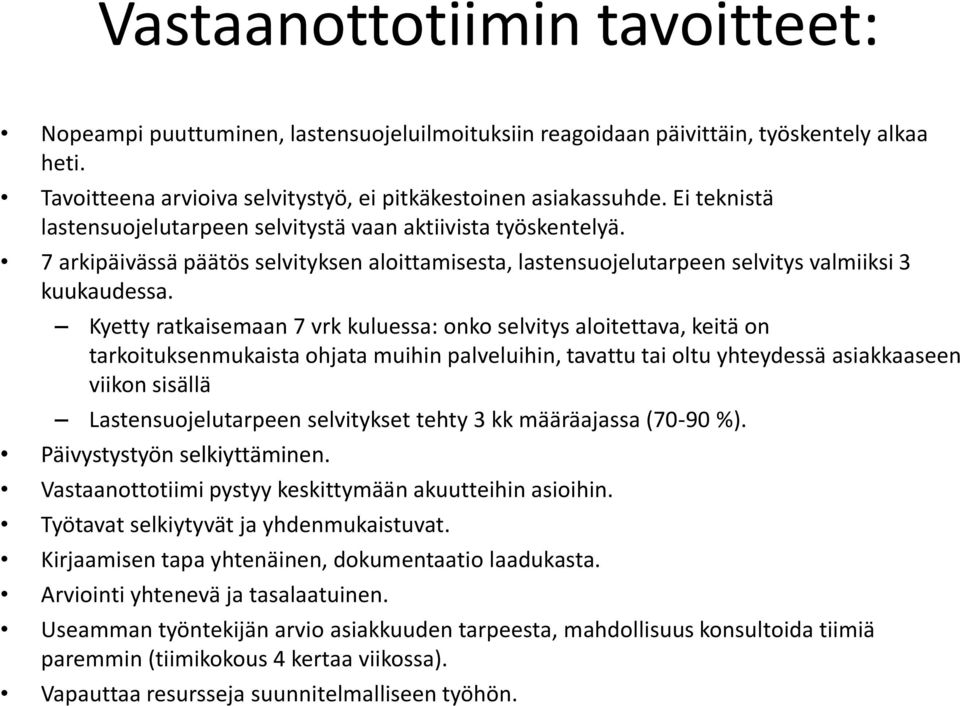 Kyetty ratkaisemaan 7 vrk kuluessa: onko selvitys aloitettava, keitä on tarkoituksenmukaista ohjata muihin palveluihin, tavattu tai oltu yhteydessä asiakkaaseen viikon sisällä Lastensuojelutarpeen