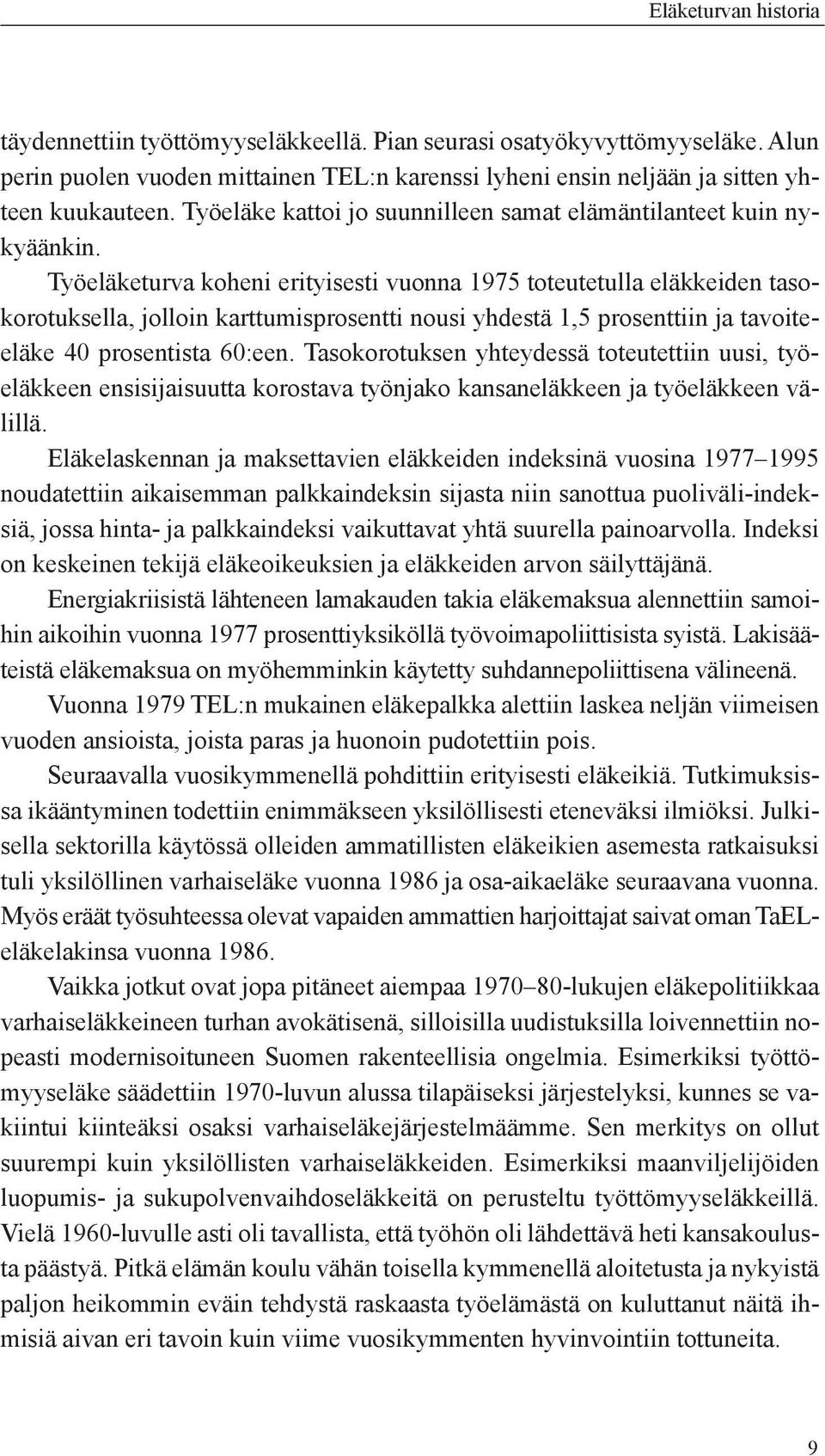 Työeläketurva koheni erityisesti vuonna 1975 toteutetulla eläkkeiden tasokorotuksella, jolloin karttumisprosentti nousi yhdestä 1,5 prosenttiin ja tavoiteeläke 40 prosentista 60:een.