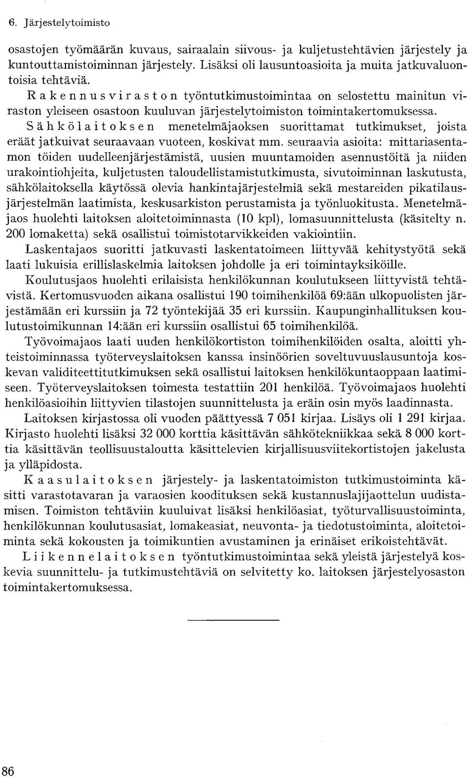 Sähkölaitoksen menetelmäjaoksen suorittamat tutkimukset, joista eräät jatkuivat seuraavaan vuoteen, koskivat mm.