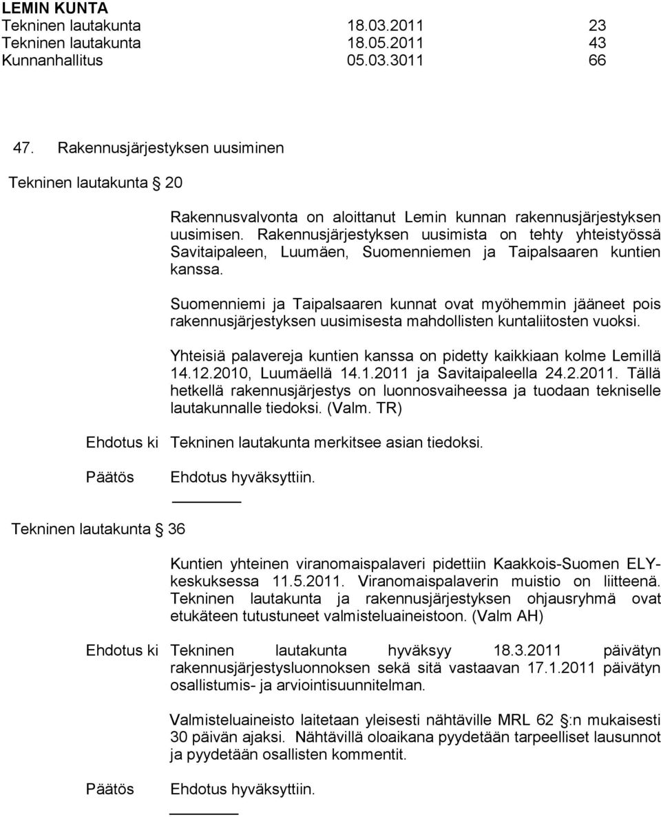 Rakennusjärjestyksen uusimista on tehty yhteistyössä Savitaipaleen, Luumäen, Suomenniemen ja Taipalsaaren kuntien kanssa.