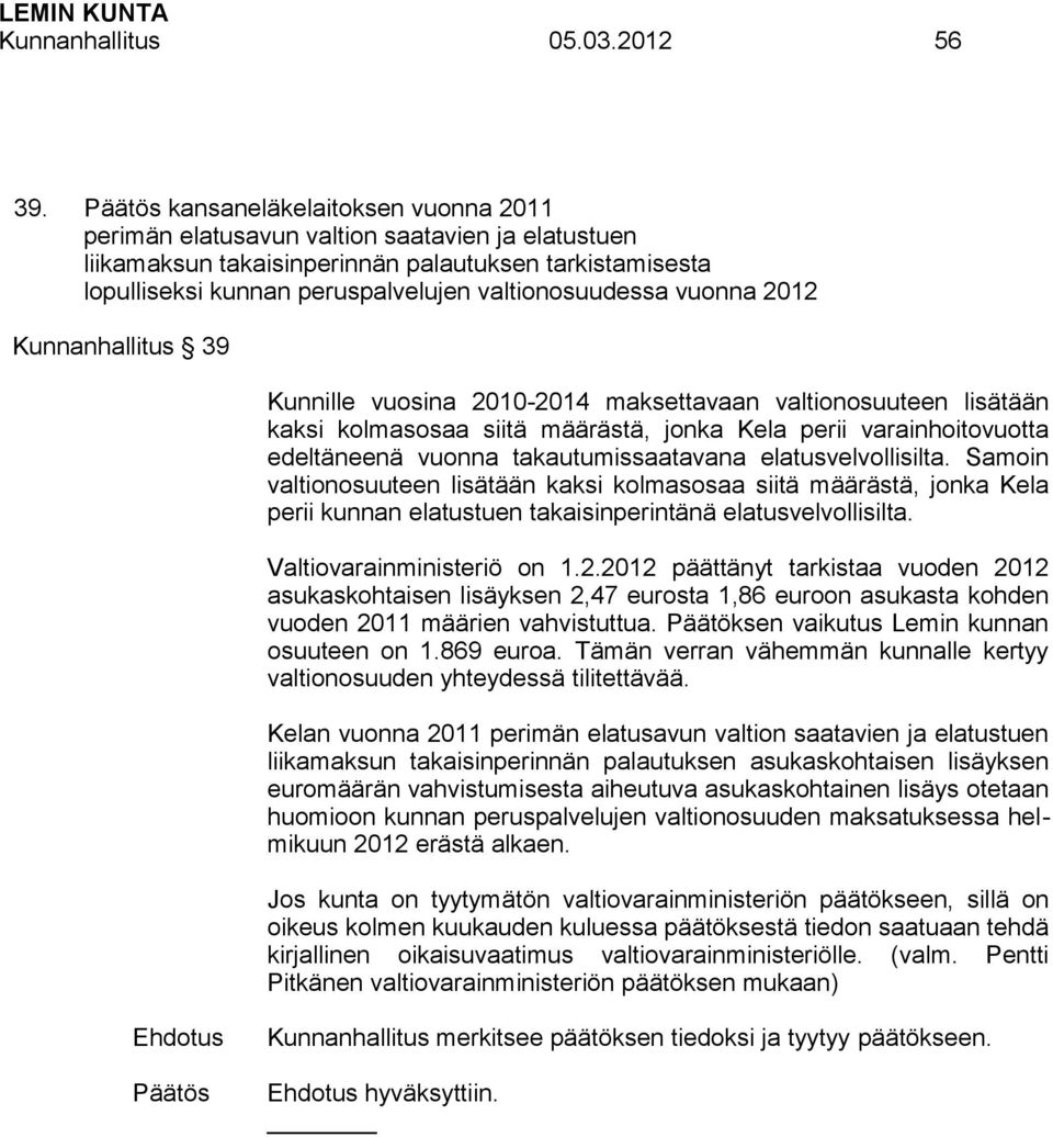 vuonna 2012 Kunnanhallitus 39 Kunnille vuosina 2010-2014 maksettavaan valtionosuuteen lisätään kaksi kolmasosaa siitä määrästä, jonka Kela perii varainhoitovuotta edeltäneenä vuonna