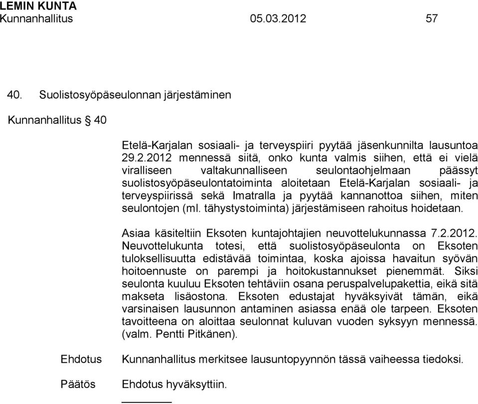 vielä viralliseen valtakunnalliseen seulontaohjelmaan päässyt suolistosyöpäseulontatoiminta aloitetaan Etelä-Karjalan sosiaali- ja terveyspiirissä sekä Imatralla ja pyytää kannanottoa siihen, miten