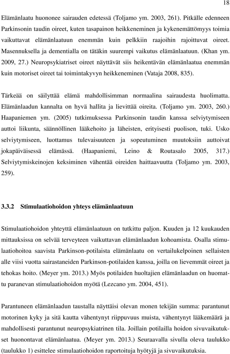 Masennuksella ja dementialla on tätäkin suurempi vaikutus elämänlaatuun. (Khan ym. 2009, 27.