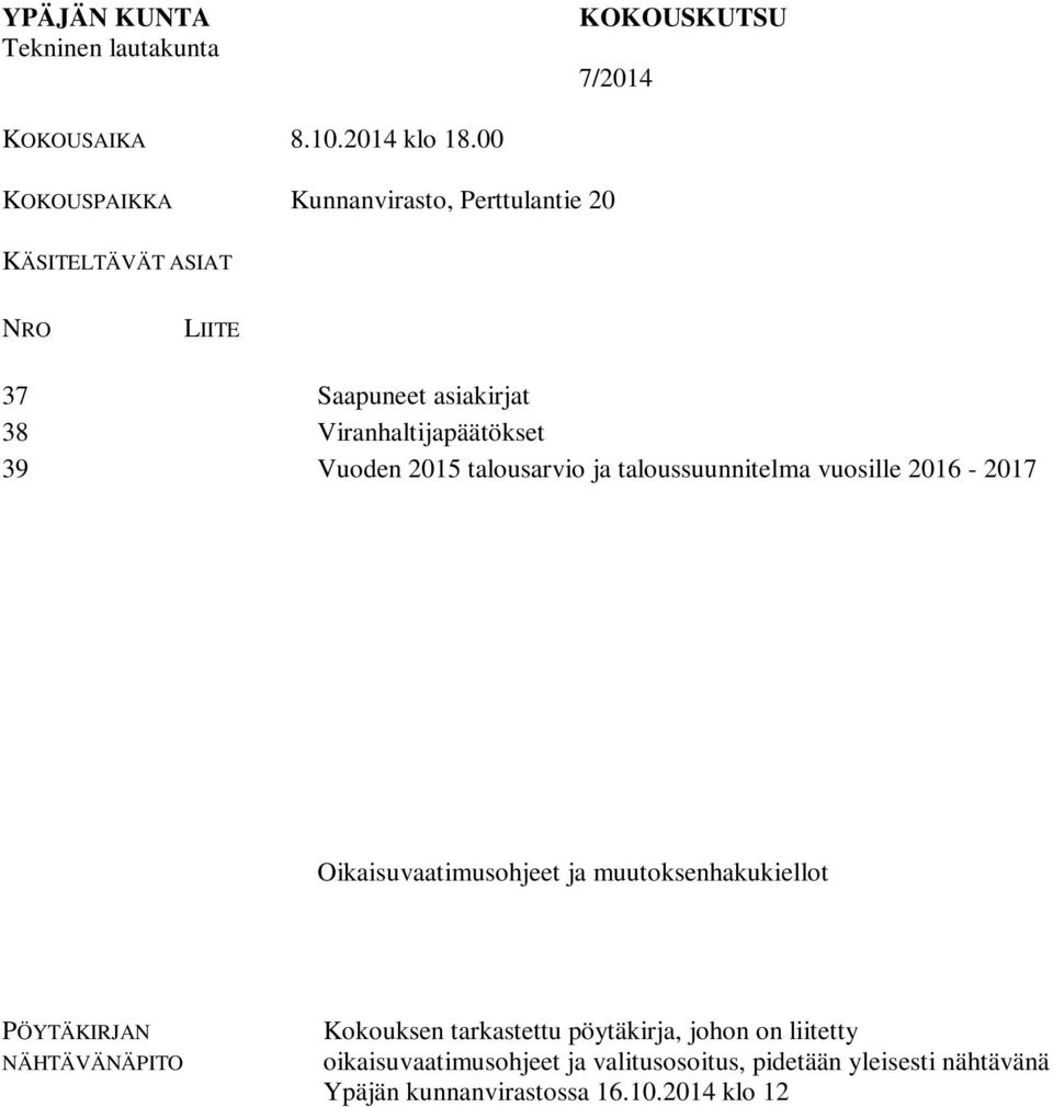 2015 talousarvio ja taloussuunnitelma vuosille 2016-2017 Oikaisuvaatimusohjeet ja muutoksenhakukiellot NÄHTÄVÄNÄPITO Kokouksen