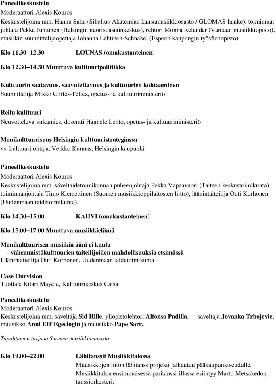 suunnittelijaopettaja Johanna Lehtinen-Schnabel (Espoon kaupungin työväenopisto) Klo 11.30 12.30 LOUNAS (omakustanteinen) Klo 12.30 14.