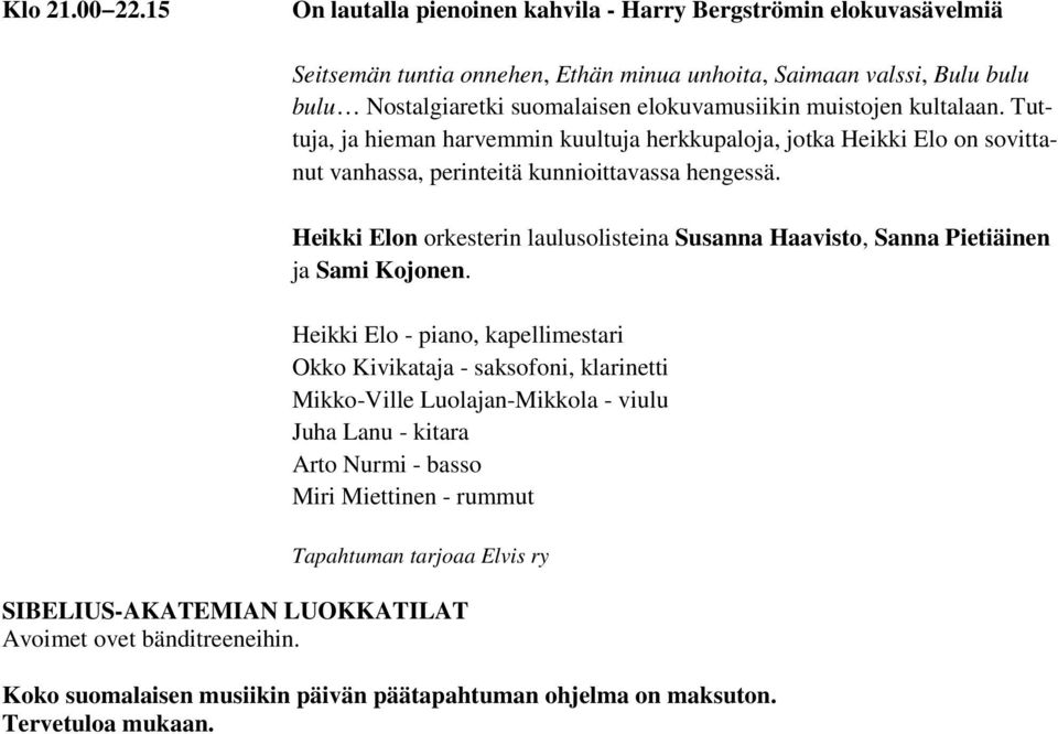 muistojen kultalaan. Tuttuja, ja hieman harvemmin kuultuja herkkupaloja, jotka Heikki Elo on sovittanut vanhassa, perinteitä kunnioittavassa hengessä.