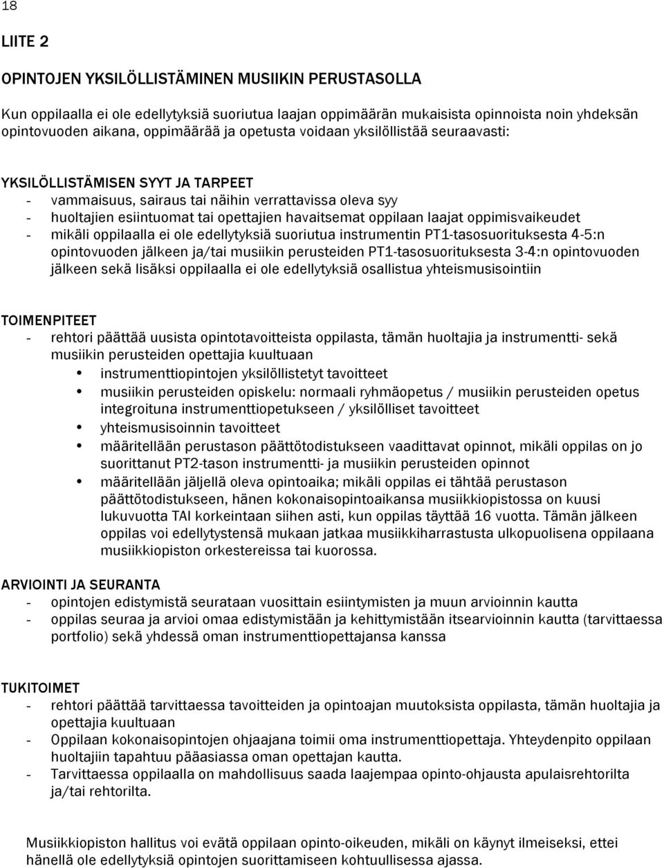 laajat oppimisvaikeudet - mikäli oppilaalla ei ole edellytyksiä suoriutua instrumentin PT1-tasosuorituksesta 4-5:n opintovuoden jälkeen ja/tai musiikin perusteiden PT1-tasosuorituksesta 3-4:n