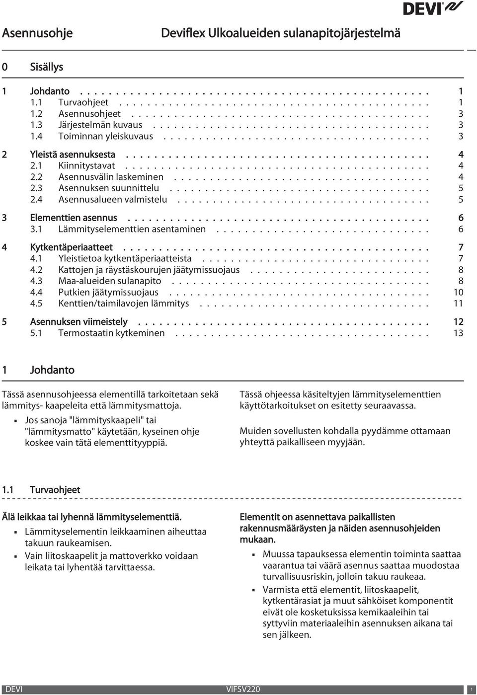 1 Kiinnitystavat........................................... 4 2.2 Asennusvälin laskeminen.................................... 4 2.3 Asennuksen suunnittelu..................................... 5 2.