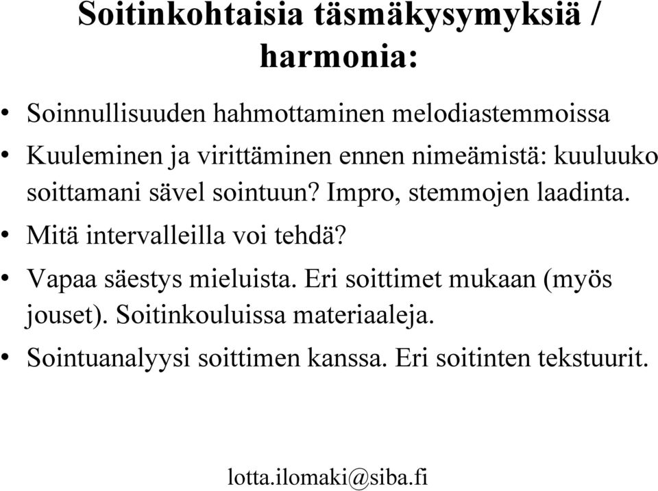 Impro, stemmojen laadinta. Mitä intervalleilla voi tehdä? Vapaa säestys mieluista.