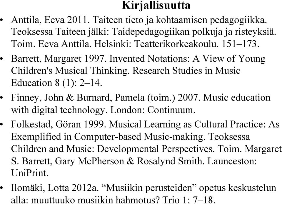 Music education with digital technology. London: Continuum. Folkestad, Göran 1999. Musical Learning as Cultural Practice: As Exemplified in Computer-based Music-making.