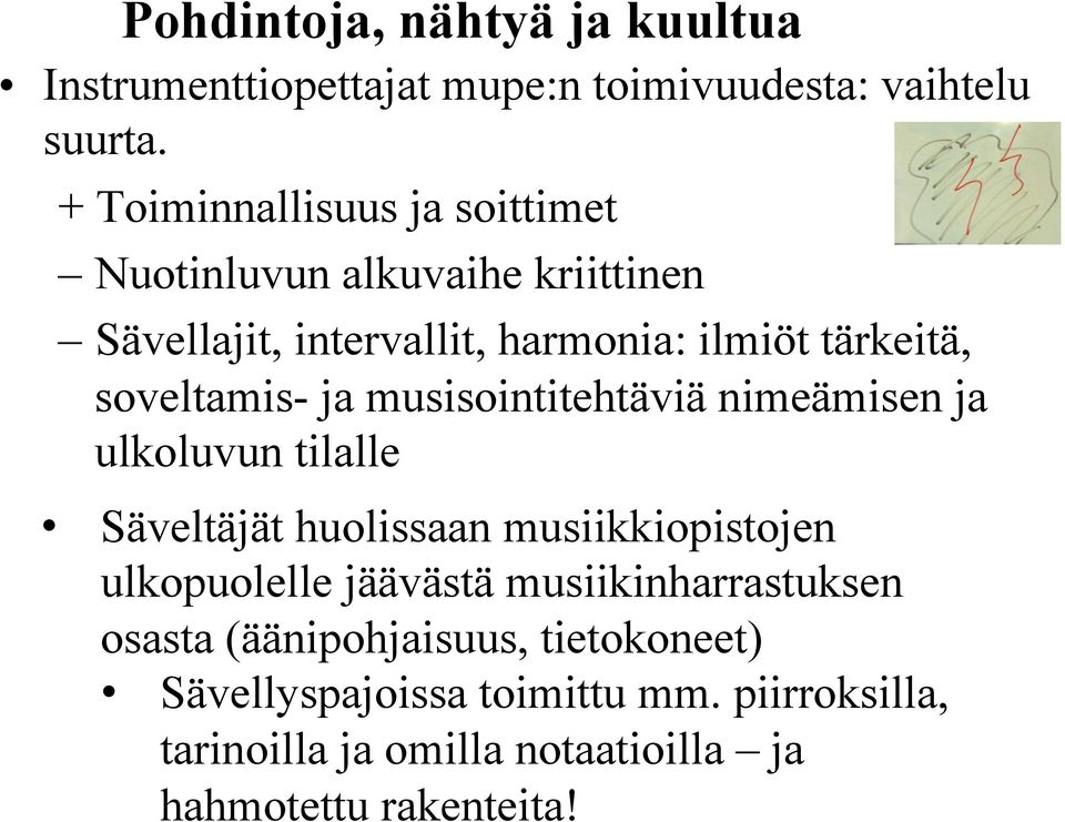 soveltamis- ja musisointitehtäviä nimeämisen ja ulkoluvun tilalle Säveltäjät huolissaan musiikkiopistojen ulkopuolelle