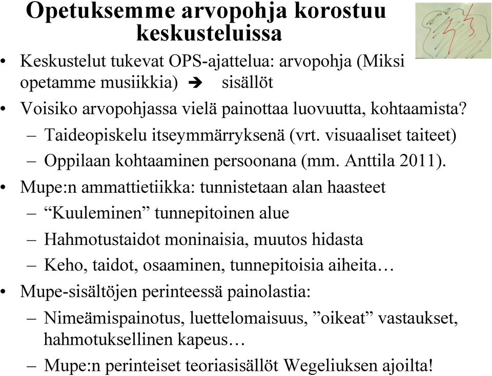 Mupe:n ammattietiikka: tunnistetaan alan haasteet Kuuleminen tunnepitoinen alue Hahmotustaidot moninaisia, muutos hidasta Keho, taidot, osaaminen, tunnepitoisia