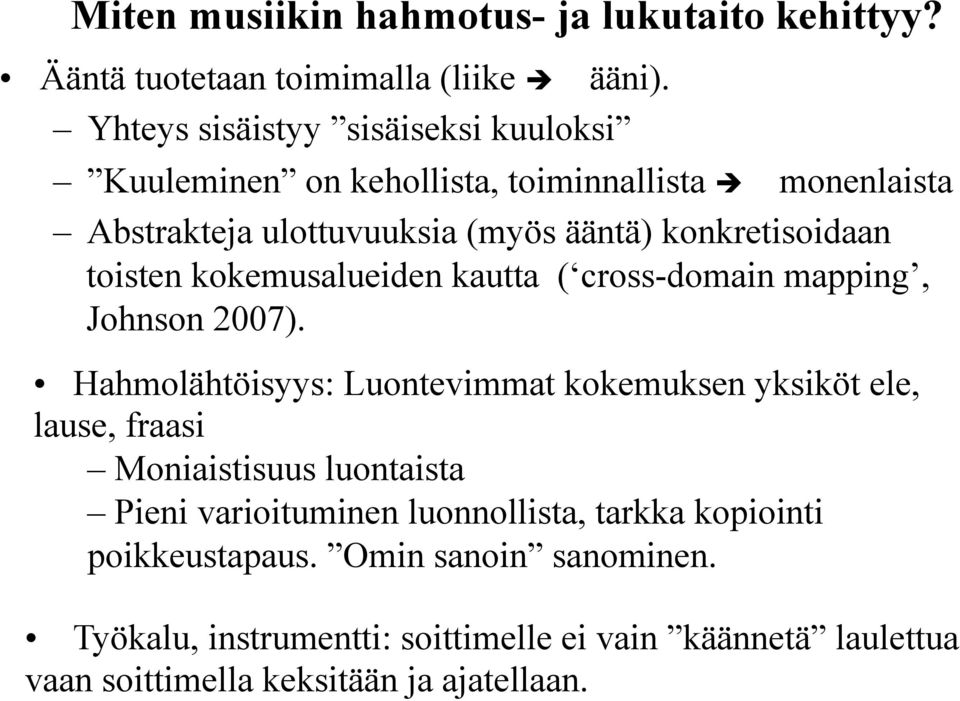 toisten kokemusalueiden kautta ( cross-domain mapping, Johnson 2007).