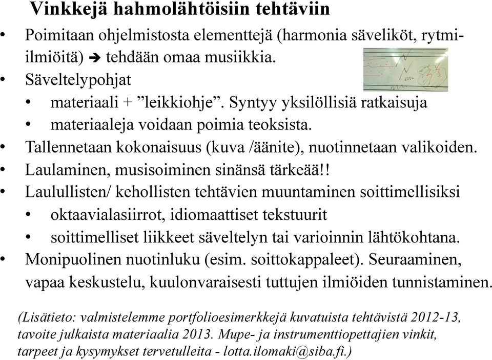 ! Laulullisten/ kehollisten tehtävien muuntaminen soittimellisiksi oktaavialasiirrot, idiomaattiset tekstuurit soittimelliset liikkeet säveltelyn tai varioinnin lähtökohtana.